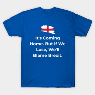 Euro 2024 - It's Coming Home. But If We Lose, We'll Blame Brexit. Flag Broken. T-Shirt